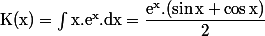 \rm K(x) = \int\cox x.e^x.dx = \dfrac{e^x.(\sin x + \cos x)}{2}